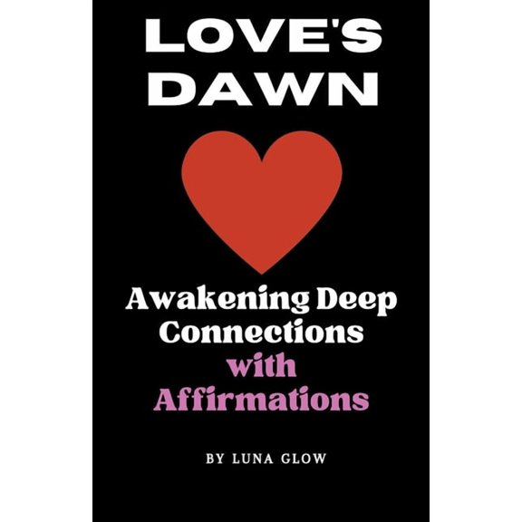 Poetic Affirmations Love's Dawn: Awakening Deep Connections with Affirmations, Book 2, (Paperback)