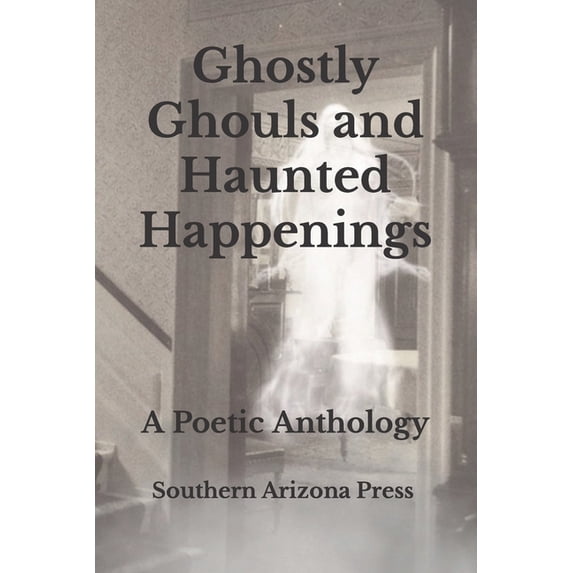 Poetic Anthologies: Ghostly Ghouls and Haunted Happenings (Paperback)