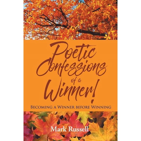Poetic Confessions of a Winner!: Becoming a Winner before Winning, (Paperback)
