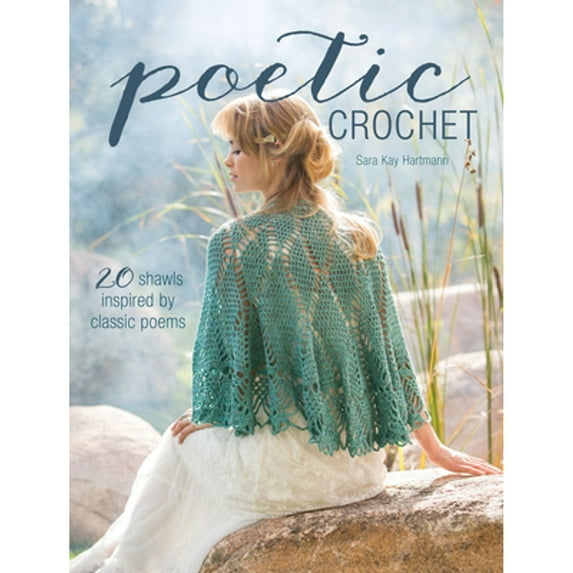 Pre-Owned Poetic Crochet: 20 Shawls Inspired by Classic Poems (Paperback) 163250006X 9781632500069