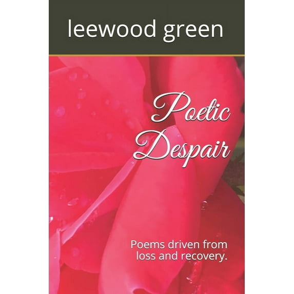 Poetic Despair: Poems driven from loss and recovery (Paperback)