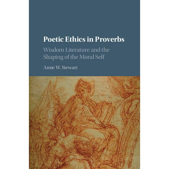 Poetic Ethics in Proverbs: Wisdom Literature and the Shaping of the Moral Self, (Hardcover)