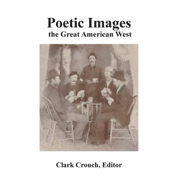Poetic Images: the Great American West  Paperback  Clark Crouch