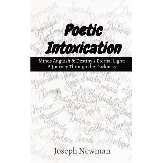 Poetic Intoxication: Minds Anguish & Destiny's Eternal Light: A Journey Through the Darkness, (Paperback)
