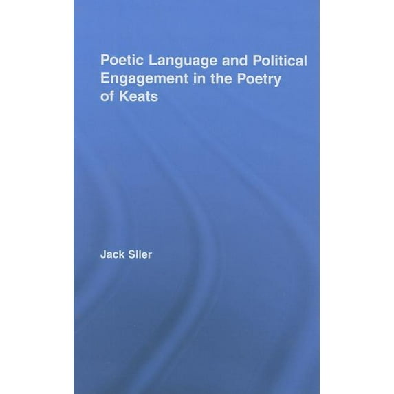 Studies in Major Literary Authors Poetic Language and Political Engagement in the Poetry of Keats, (Hardcover)