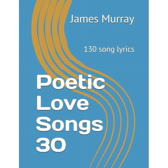 Poetic Love Songs 30: 130 song lyrics, (Paperback)