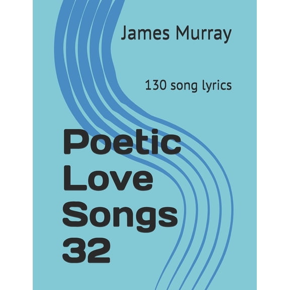 Poetic Love Songs 32: 130 song lyrics, (Paperback)