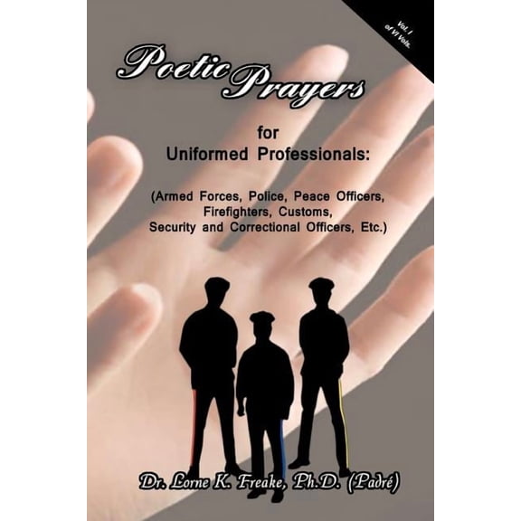 Poetic Prayers for Uniformed Professionals: (Armed Forces, Police, Peace Officers, Firefighters, Security, Customs, and Correctional Officers, Etc.) (Paperback)