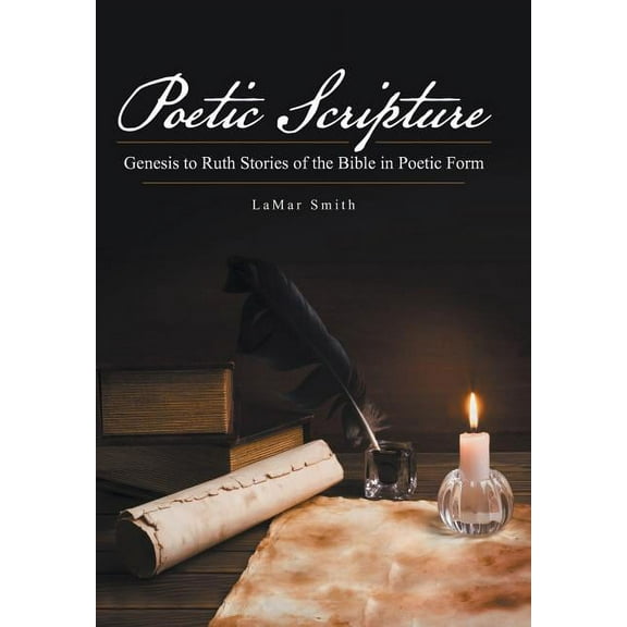 Poetic Scripture: Genesis to Ruth Stories of the Bible in Poetic Form (Hardcover)