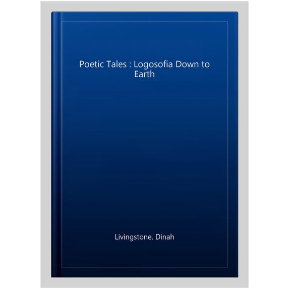 Poetic Tales : Logosofia Down to Earth