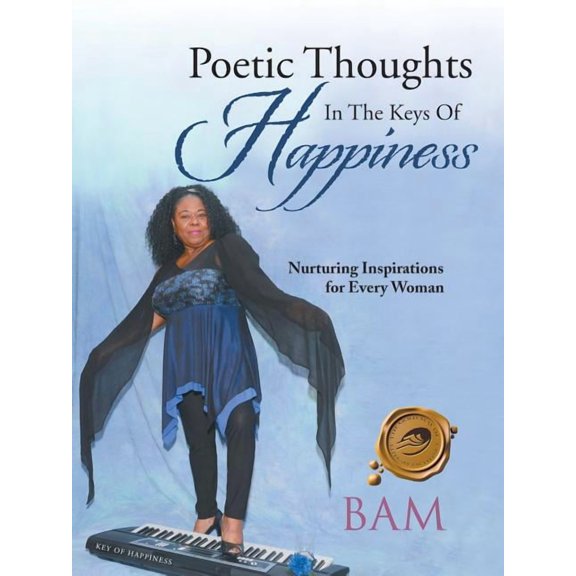 Poetic Thoughts in the Keys of Happiness: Nurturing Inspirations for Every Woman, (Paperback)