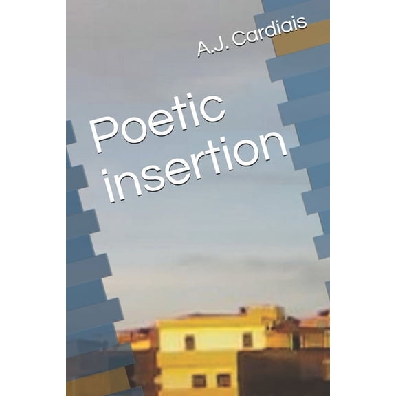 Poetic insertion Paperback 1712957740 9781712957745 A.J. Cardiais