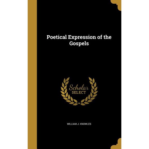 Poetical Expression of the Gospels Hardcover 1373530235 9781373530233 William J Knowles