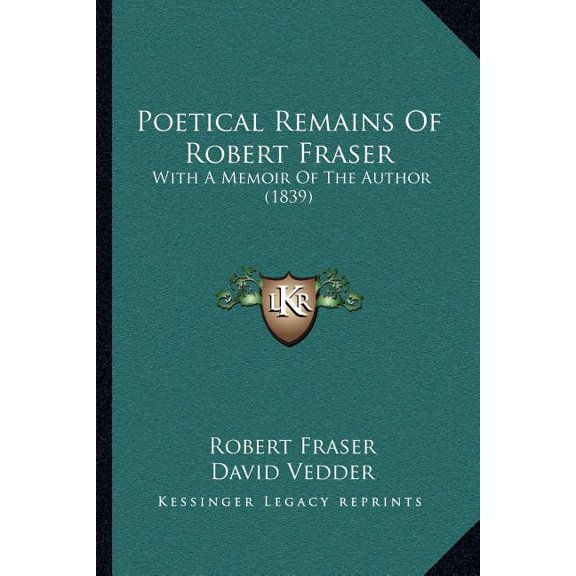 Poetical Remains Of Robert Fraser : With A Memoir Of The Author (1839) (Paperback)