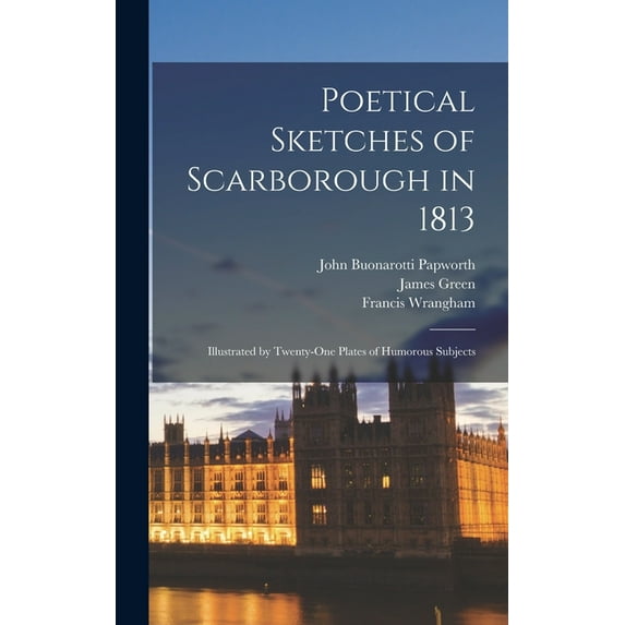 Poetical Sketches of Scarborough in 1813; Illustrated by Twenty-One Plates of Humorous Subjects (Hardcover)