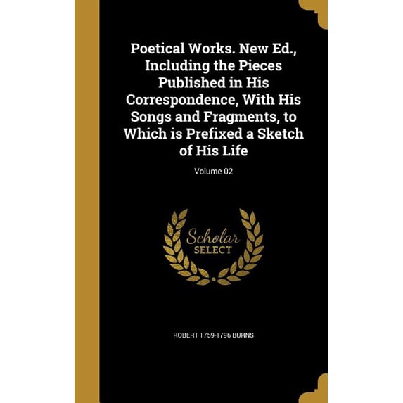 Poetical Works. New Ed., Including the Pieces Published in His Correspondence, With His Songs and Fragments, to Which is Prefixed a Sketch of His Life; Volume 02 (Hardcover)