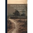 thumbnail image 1 of Poetical Works Of Geoffrey Chaucer: Canterbury Tales.- V. 3. Troylus And Cryseyde, Etc.-v. 4. Romaunt Of The Rose, Etc (Paperback), 1 of 1