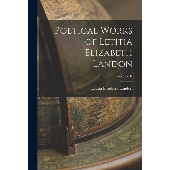 Poetical Works of Letitia Elizabeth Landon; Volume II, (Paperback)