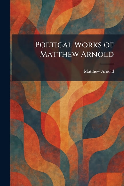 Poetical Works of Matthew Arnold, (Paperback)