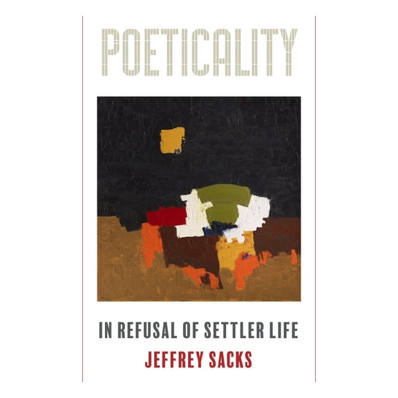 Poeticality: In Refusal of Settler Life, (Hardcover)