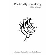 Poetically Speaking 100 or So Poems, Paperback