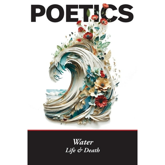 Poetics: Water, Life & Death, (Paperback)