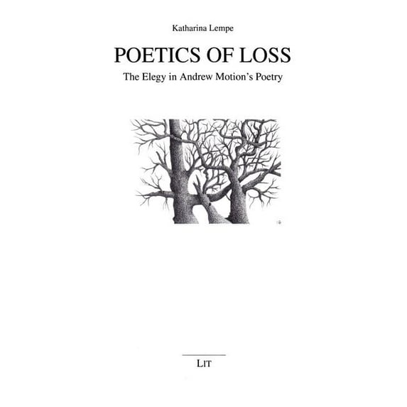 Erlanger Studien Zur Anglistik Und Amerikanistik: Poetics of Loss: The Elegy in Andrew Motion's Poetry Volume 15 (Paperback)