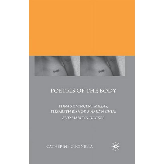 Poetics of the Body: Edna St. Vincent Millay, Elizabeth Bishop, Marilyn Chin, and Marilyn Hacker, (Paperback)