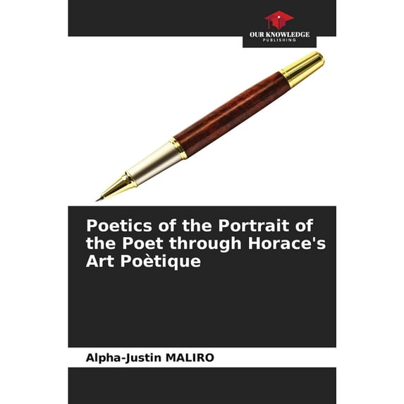 Poetics of the Portrait of the Poet through Horace's Art Poètique, (Paperback)