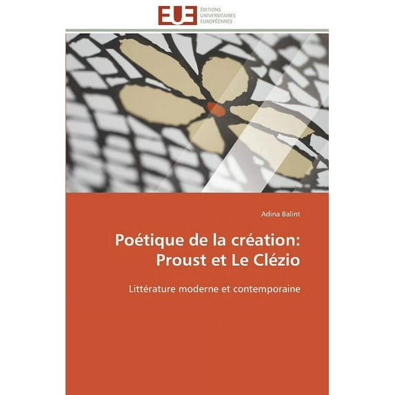 Poetique de la Creation : Proust Et Le Clezio (Paperback)