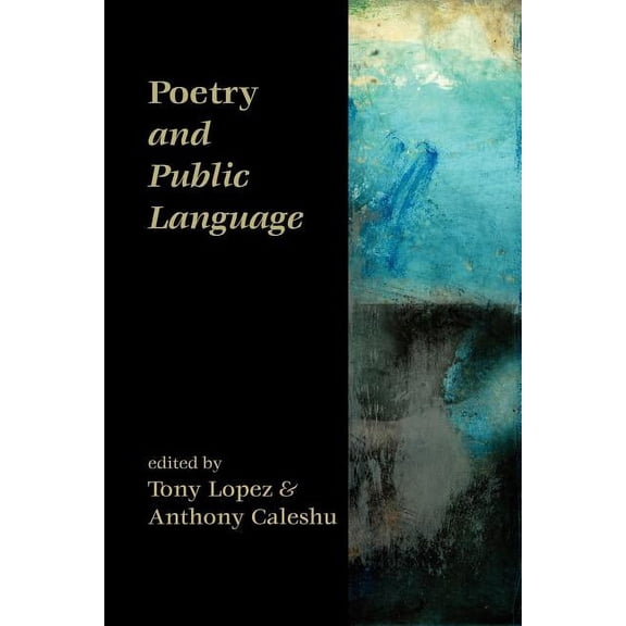 Poetry and Public Language (Paperback) by Professor Tony Lopez, Anthony Caleshu