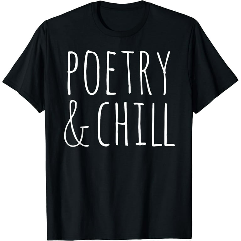 Poetry And Chill Shirt Funny Poet Author Writer Gift T-Shirt Poetry And Chill Shirt Funny Poet Author Writer Gift T-Shirt