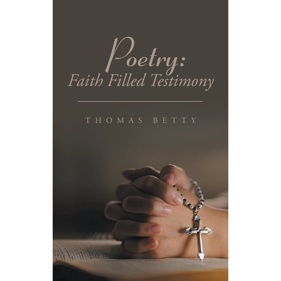Poetry: Faith Filled Testimony, (Paperback)