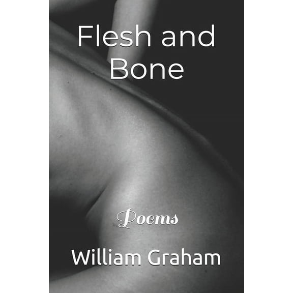 Poetry Flesh and Bone: Poems, (Paperback)