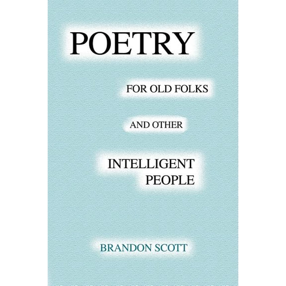 Poetry For Old Folks And Other Intelligent People, (Paperback)