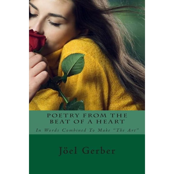 Poetry From The Beat Of A Heart: In Words Combined To Make 'The Art' Paperback 1499339216 9781499339215 Jel J. Gerber