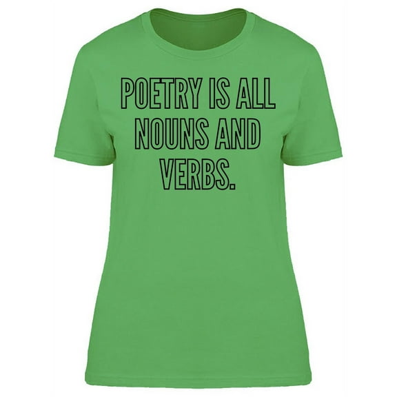 Poetry Is All Nouns And Verbs T-Shirt Women -Image by Shutterstock, Female XX-Large