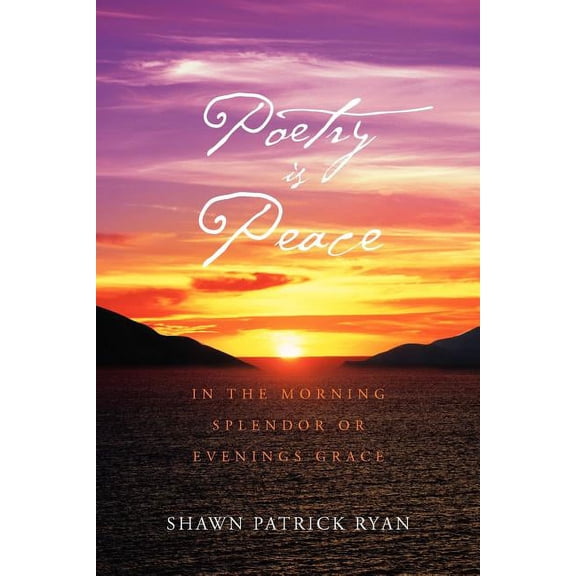 Poetry Is Peace : In the Morning Splendor of Evenings Grace
