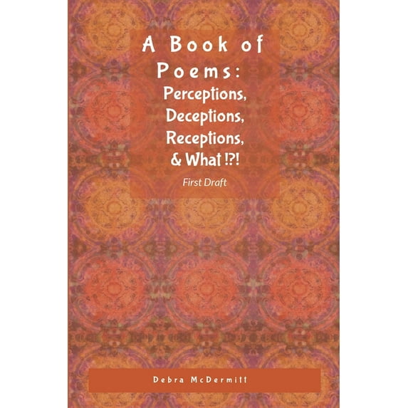 Poetry: Perceptions, Deceptions, Receptions, & What? (Paperback)