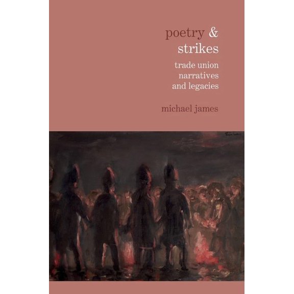 Poetry &... Poetry & Strikes: Trade Union Narratives and Legacies, (Hardcover)