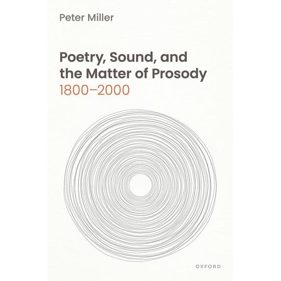 Poetry, Sound, and the Matter of Prosody, 1800-2000, (Hardcover)