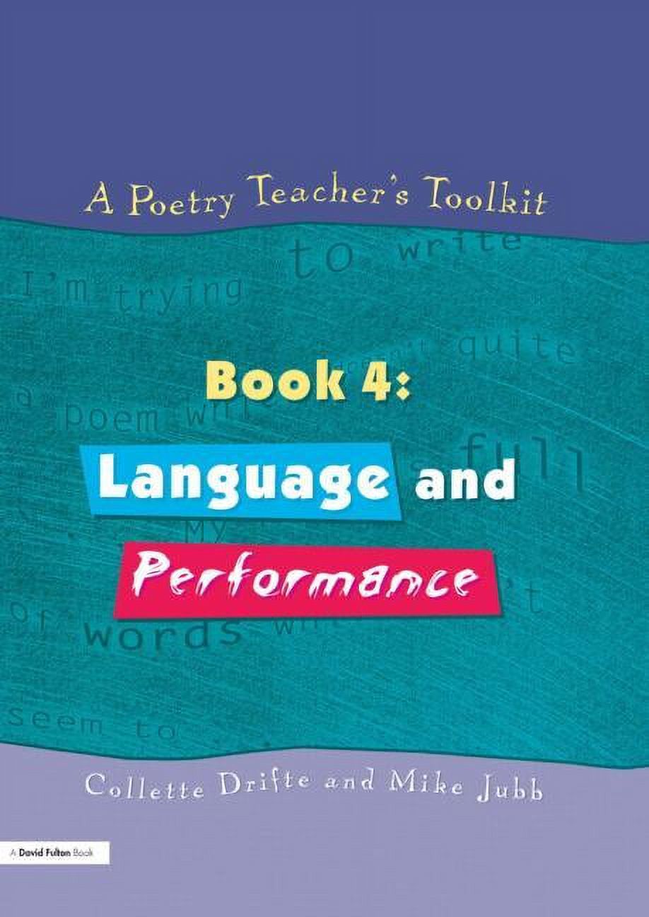 Poetry Teacher's Toolkit A Poetry Teacher's Toolkit: Book 4: Language and Performance, Book 04, (Paperback)