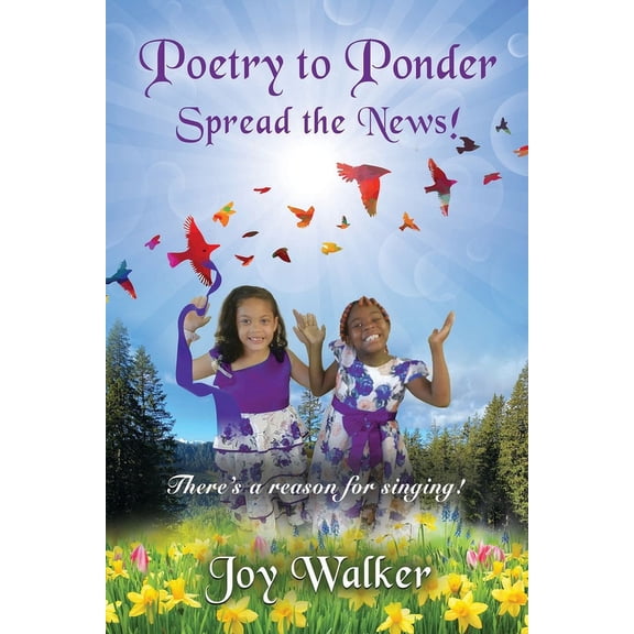 Poetry To Ponder: Spread the News! - There's a Reason for Singing, (Paperback)