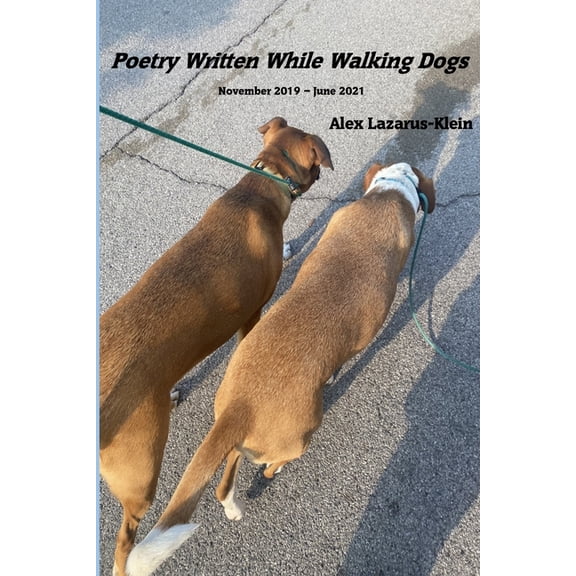 Poetry Written While Walking Dogs: November 2019 - June 2021, (Paperback)