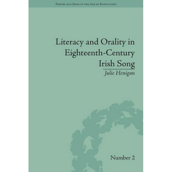 Poetry and Song in the Age of Revolution Literacy and Orality in Eighteenth-Century Irish Song, (Hardcover)