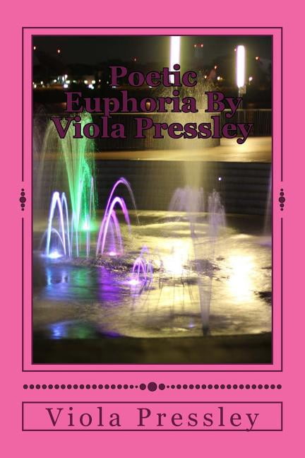 Poetry and Songs: Poetic Euphoria By Viola Pressley: Golden Expressions - Volume I (Paperback)
