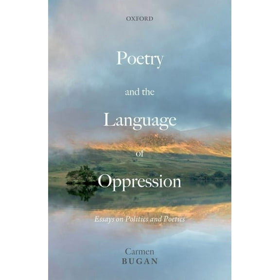 Poetry and the Language of Oppression: Essays on Politics and Poetics, (Hardcover)