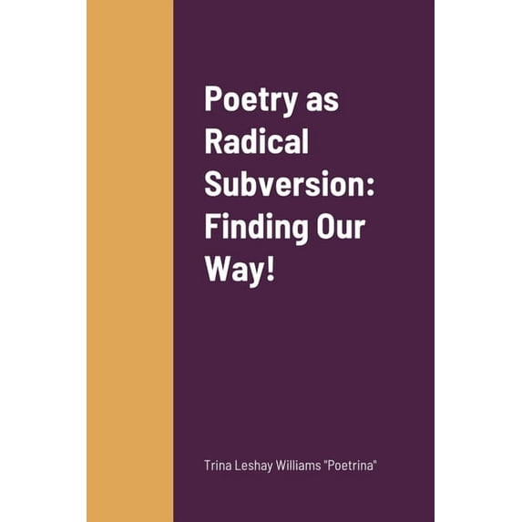 Poetry as Radical Subversion: Finding Our Way! (Paperback)