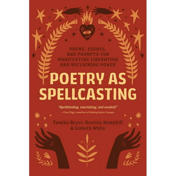 Poetry as Spellcasting: Poems, Essays, and Prompts for Manifesting Liberation and Reclaiming Power, (Paperback)