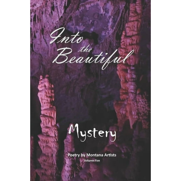 Into the Beautiful: Mystery Poetry by Montana Artists Paperback 1641570083 9781641570084 S. E. Thomas